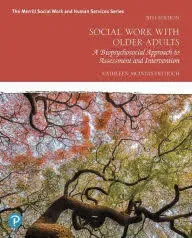 Social Work with Older Adults: A Biopsychosocial Approach to Assessment and Intervention