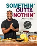 "Somethin' Outta Nothin': 100 Creative Comfort Food Recipes for Everyone"