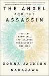 The Angel and the Assassin: The Tiny Brain Cell That Changed the Course of Medicine [Book]