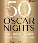 50 Oscar Nights: Iconic Stars and Filmmakers on Their Career-Defining Wins [Book]