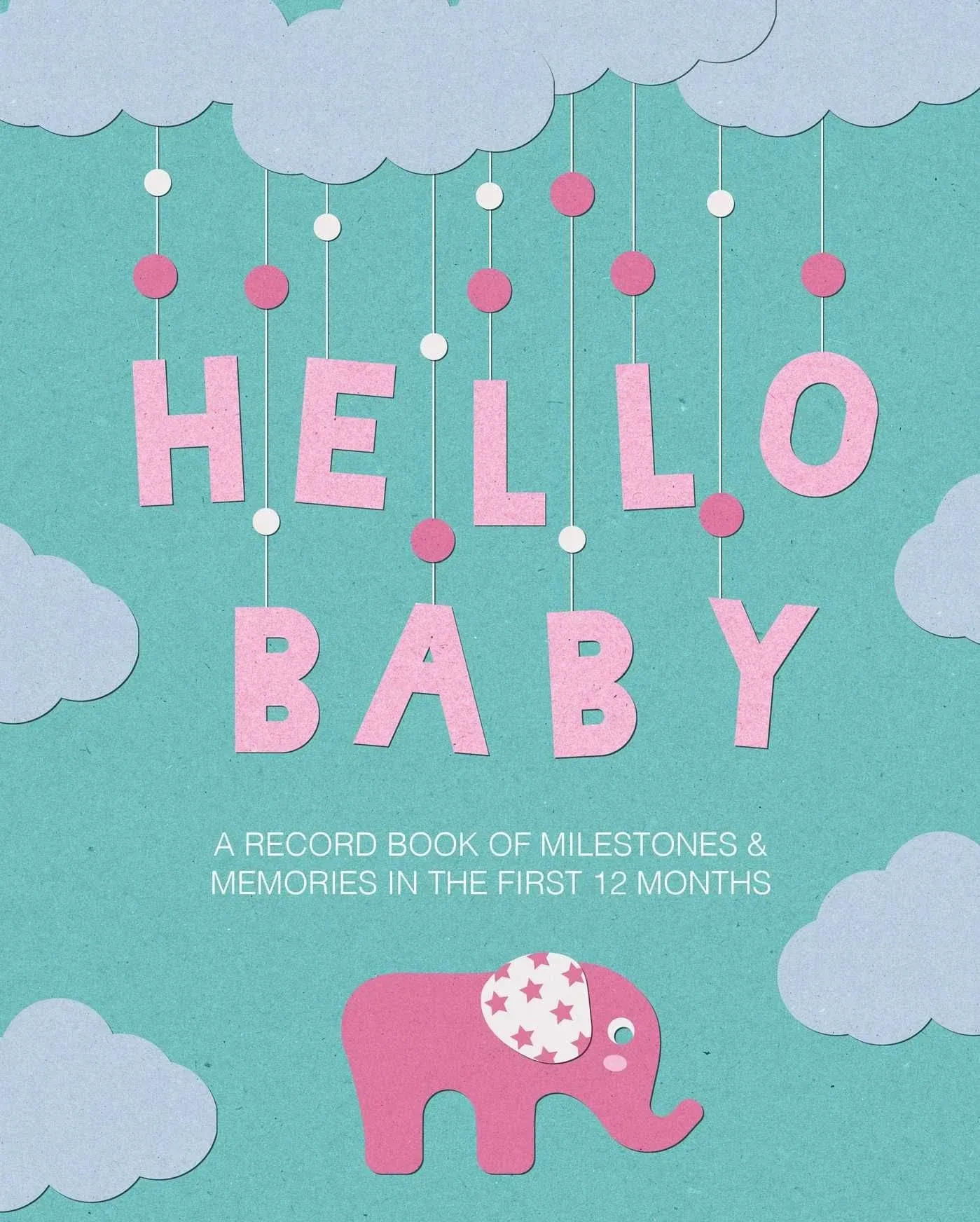 Hello Baby: A record book of milestones and memories in the first 12 months