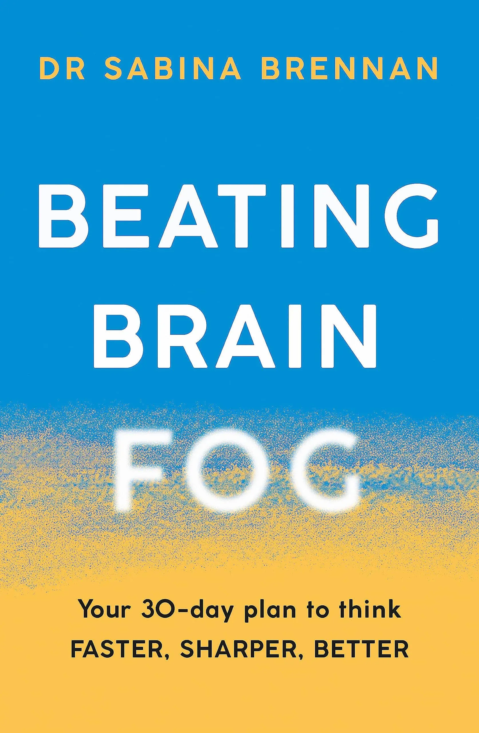 Beating Brain Fog: Your 30-Day Plan to Think Faster, Sharper, Better