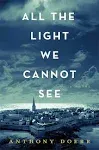 All the Light We Cannot See: A Novel [Book]