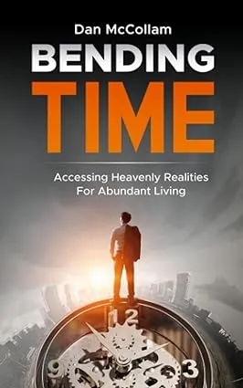 Bending Time: Accessing Heavenly Realities For Abundant Living