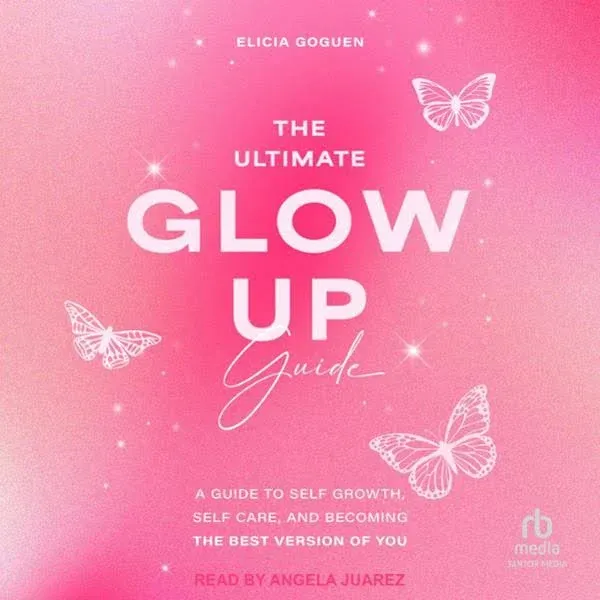 The Ultimate Glow Up Guide: A Guide to Self Growth, Self Care, and Becoming the ...