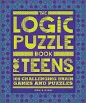 The Logic Puzzle Book for Teens: 100 Challenging Brain Games and Puzzles