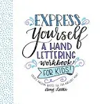 Express Yourself: A Hand Lettering Workbook for Kids: Create Awesome Quotes the Fun & Easy Way! by  Amy Add Latta - from Kuleli LLC (SKU: 521PY6001I86)