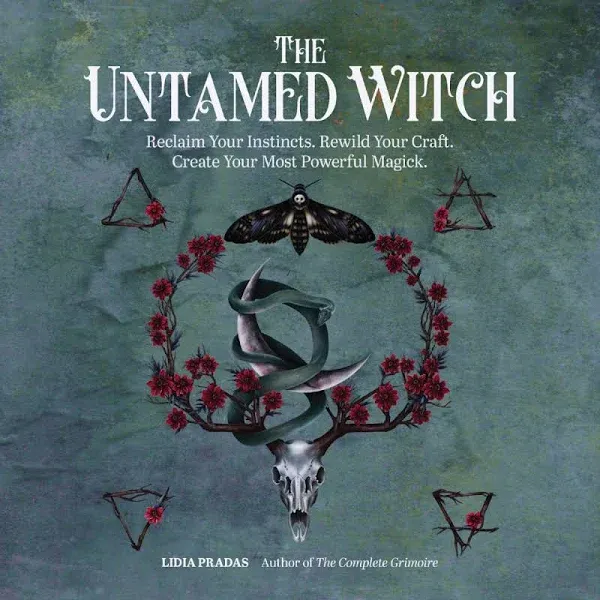 The Untamed Witch: Reclaim Your Instincts. Rewild Your Craft. Create Your Most ...