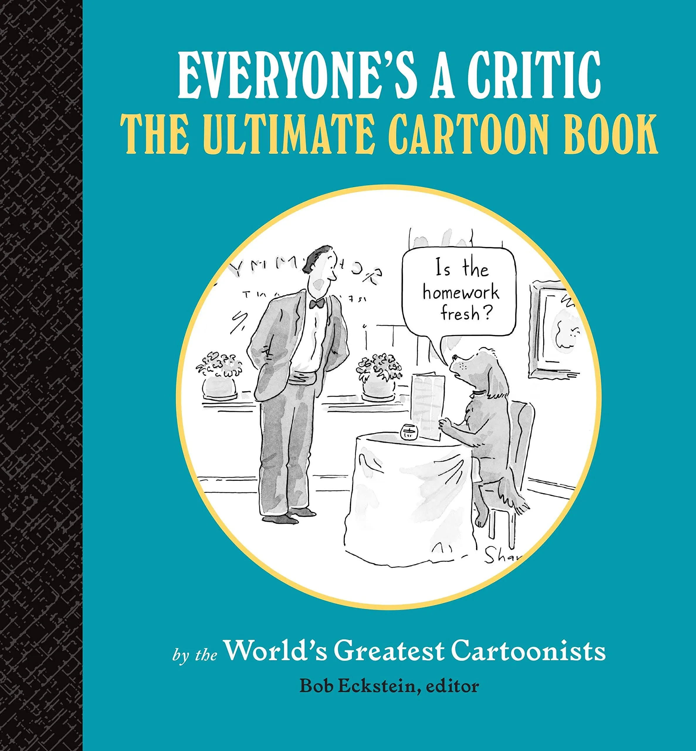 Everyone's a Critic: The Ultimate Cartoon Book (cartoons by the World's Greatest Cartoonists Celebrate the Art of Critique)