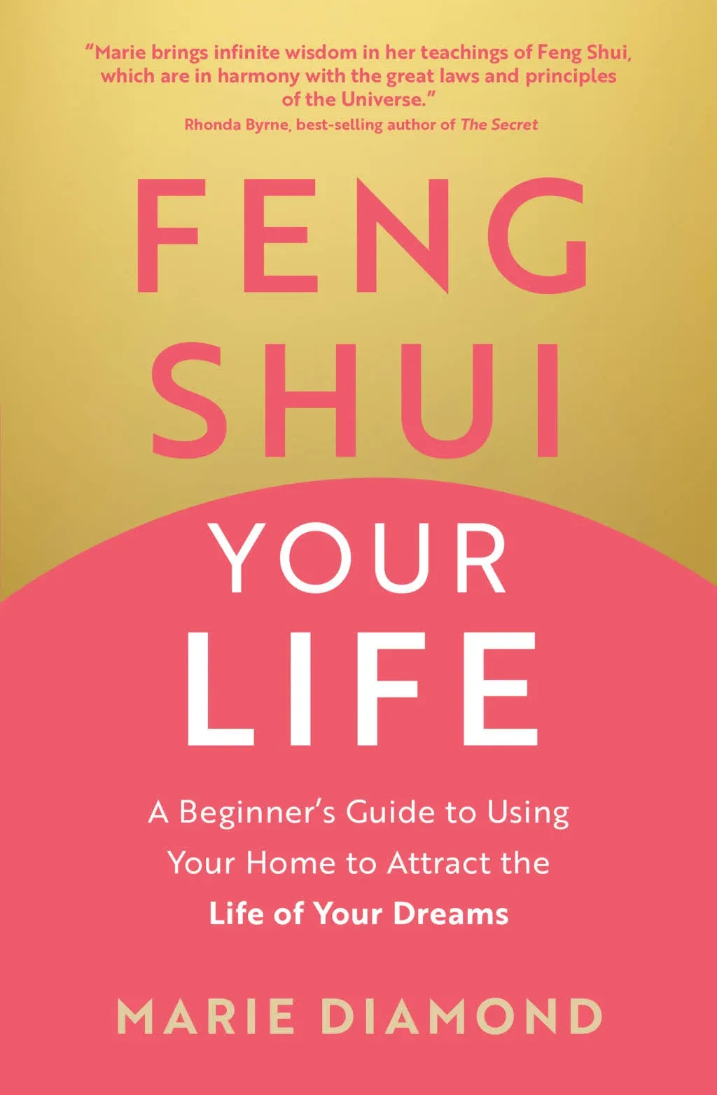 Feng Shui Your Life: A Beginner’s Guide to Using Your Home to Attract the Life of ...