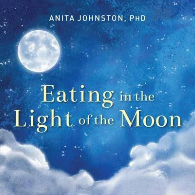 Johnston, Ph.D. Eating in the Light of the Moon (Paperback)