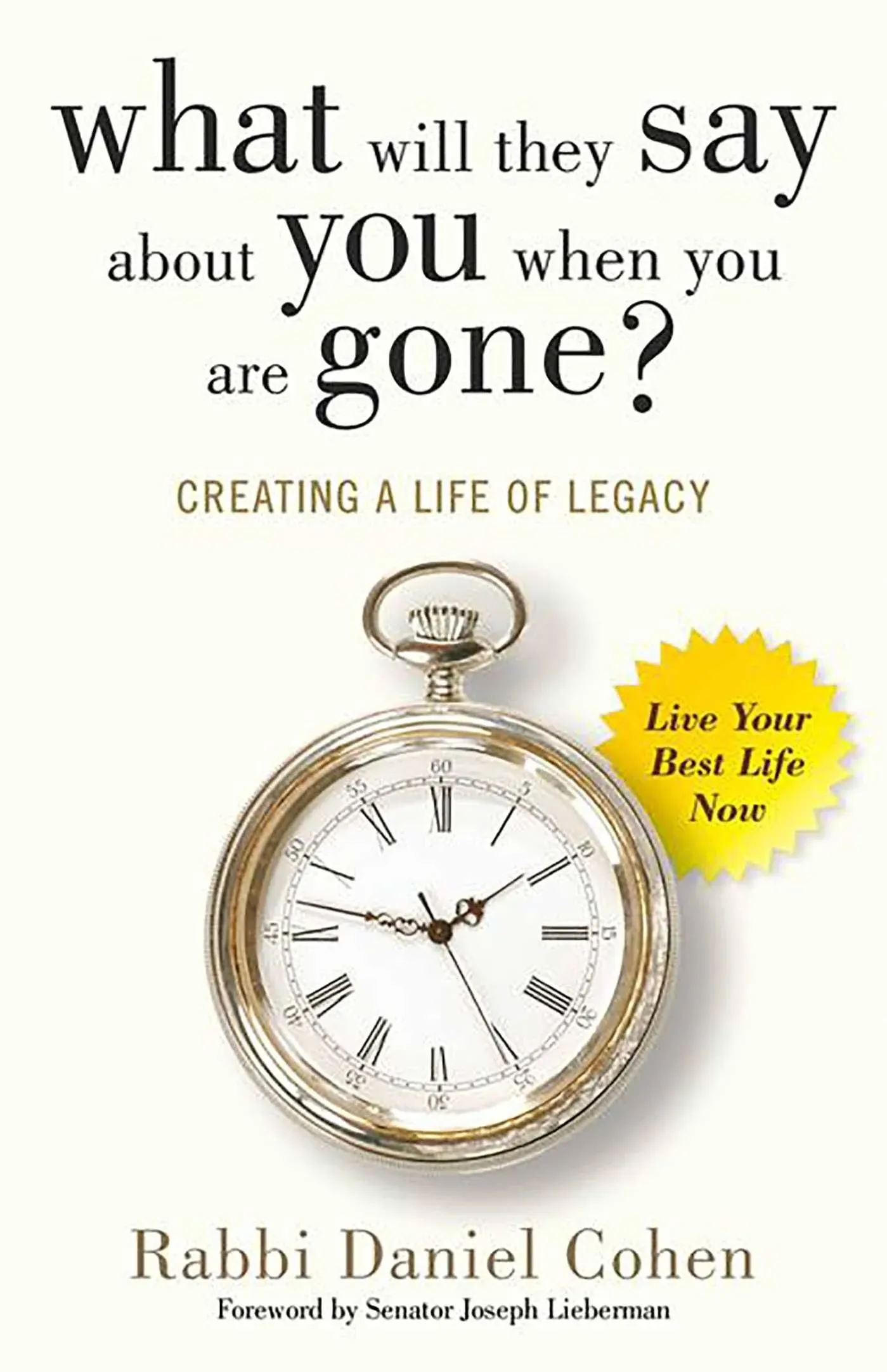 What Will They Say About You When You're Gone?: Creating a Life of Legacy