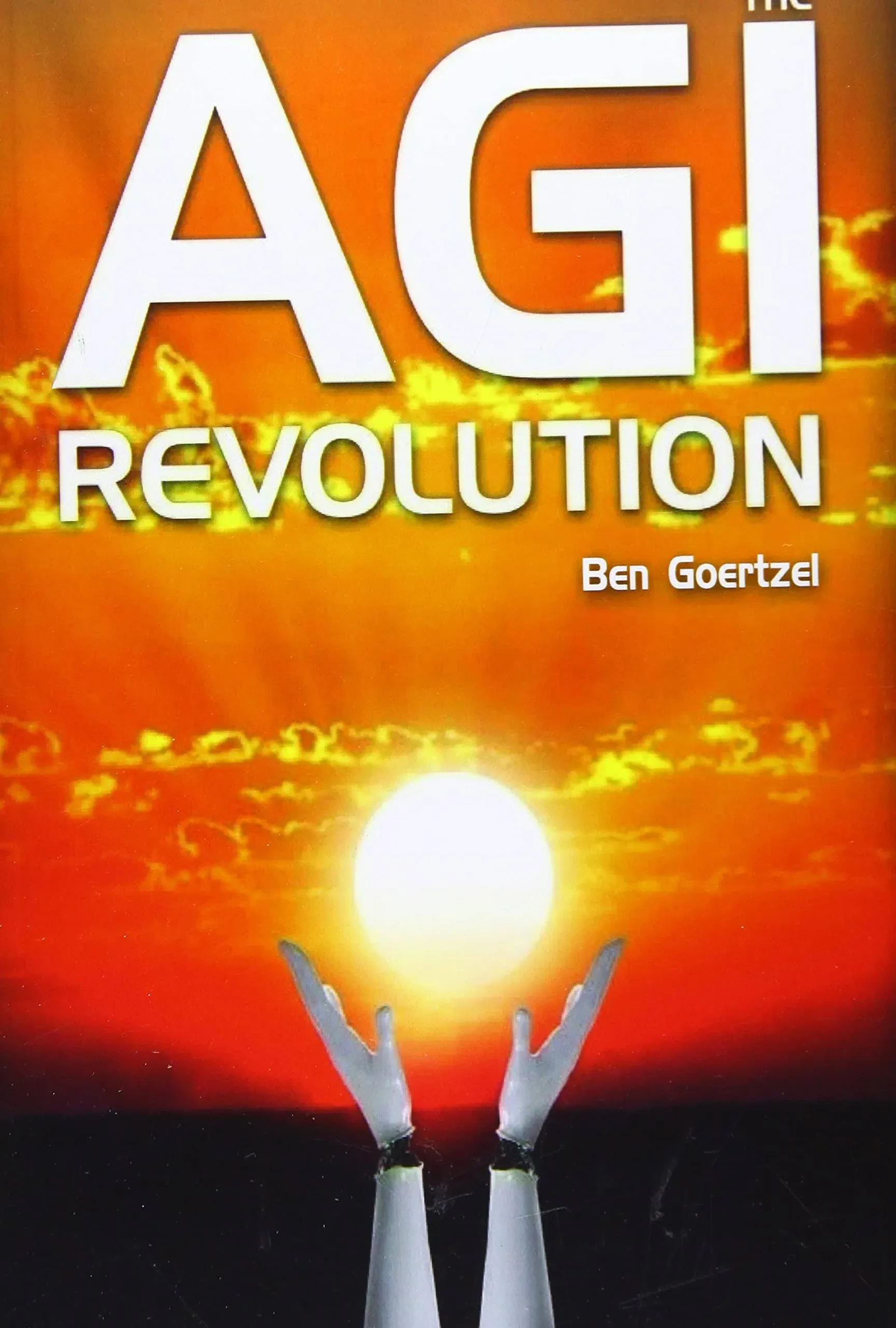 AGI Revolution : An Inside View of the Rise of Artificial General Intelligence (Paperback)