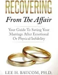 Recovering from the Affair: Your Guide to Saving Your Marriage After Emotional Or Physical Infidelity