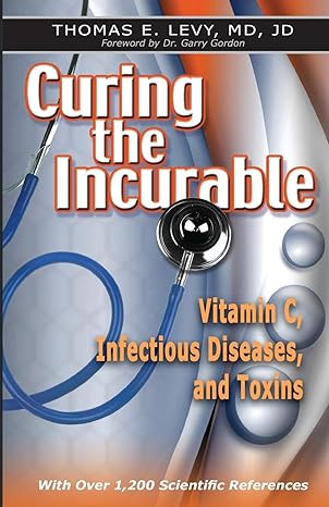 Curing the Incurable: Vitamin C, Infectious Diseases, and Toxins, 3rd Edition