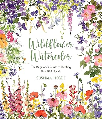 Wildflower Watercolor: The Beginner&apos;s Guide to Painting Beautiful Florals