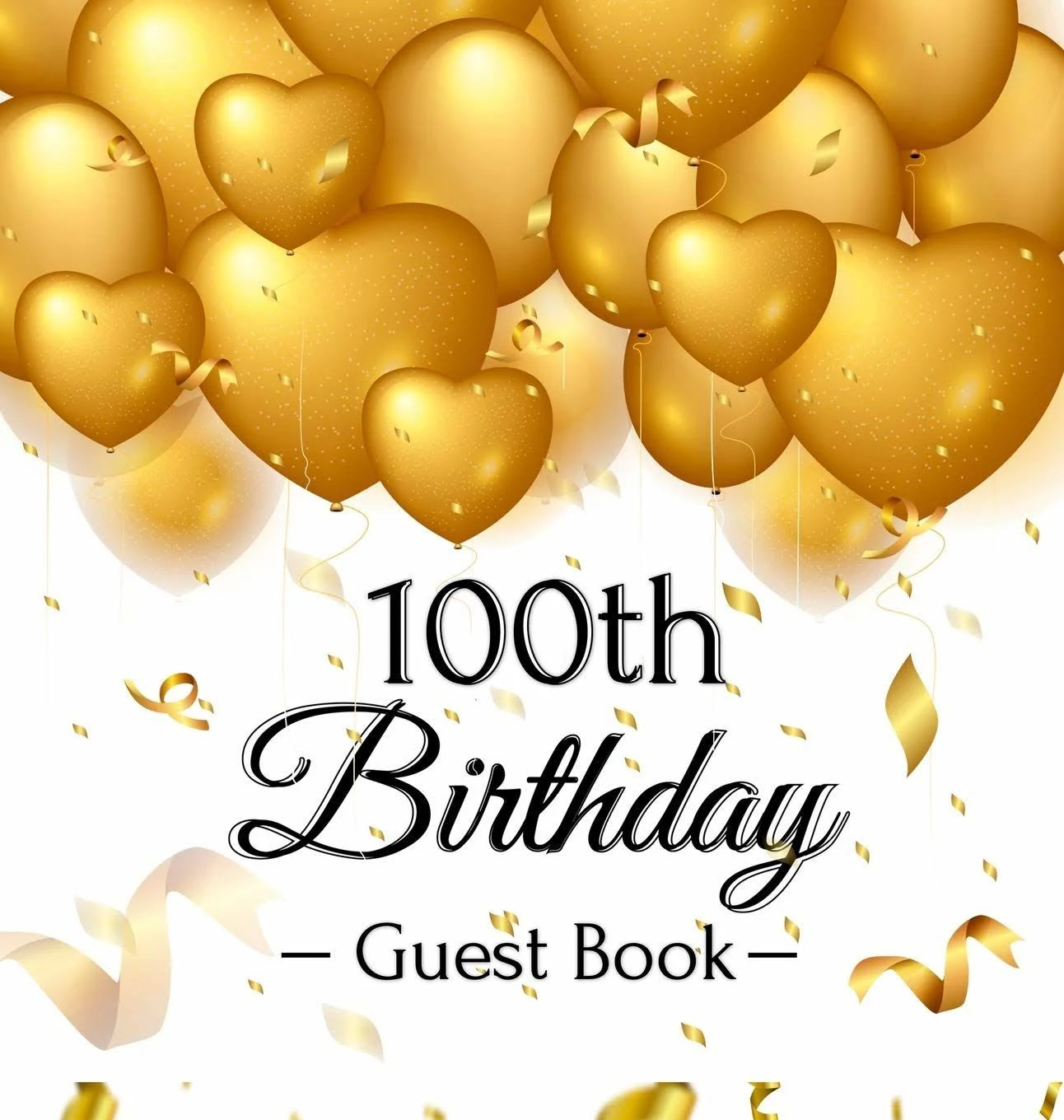 100th Birthday Guest Book: Keepsake Gift for Men and Women Turning 100 -: New