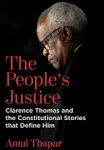 The People's Justice: Clarence Thomas and the Constitutional Stories that Define Him [Book]