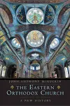 The Eastern Orthodox Church: A New History [Book]