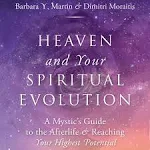 Heaven and Your Spiritual Evolution: A Mystic’s Guide to the Afterlife & Reaching Your Highest Potential