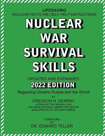 Nuclear War Survival Skills Updated and Expanded 2022 Edition Regarding Ukraine Russia and the World: The Best Book on Any Nuclear Incident Ever Written by Cresson Kearny and Updated Yearly by Steven Harris with New Methods and Tools As New Threat Emerge