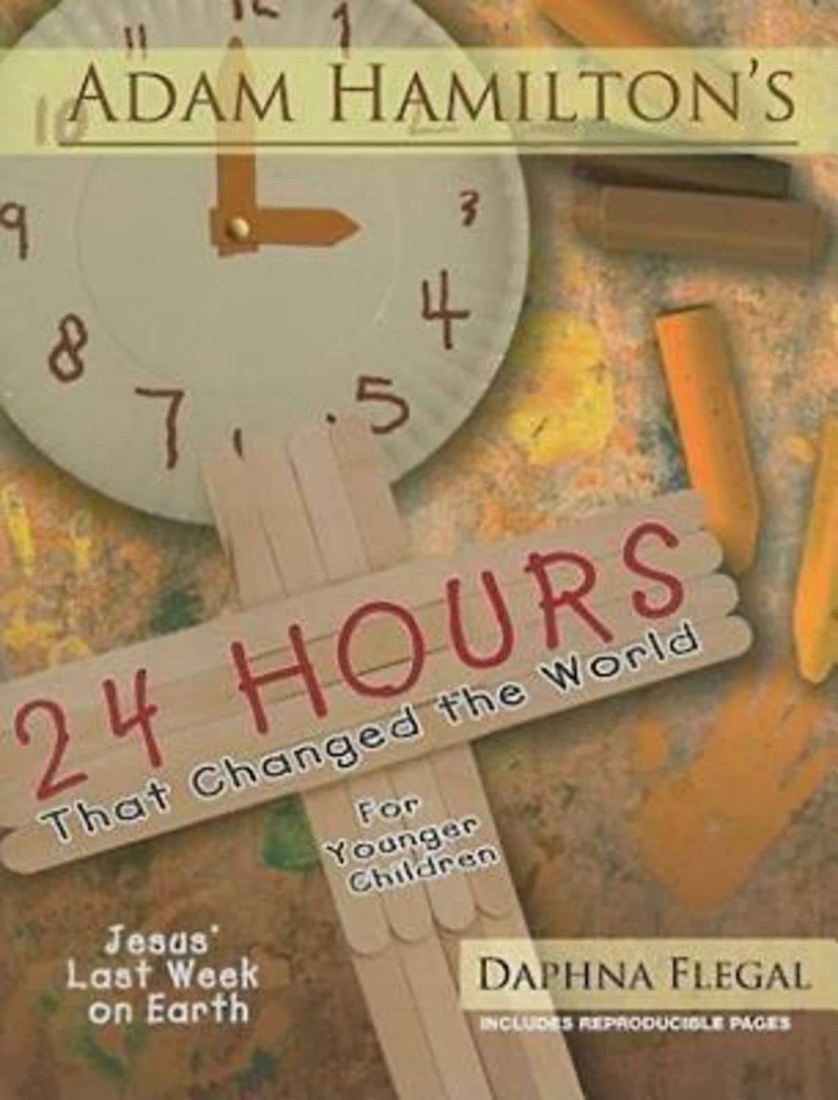 24 Hours That Changed the World for Younger Children: Jesus' Last Week on Earth ...