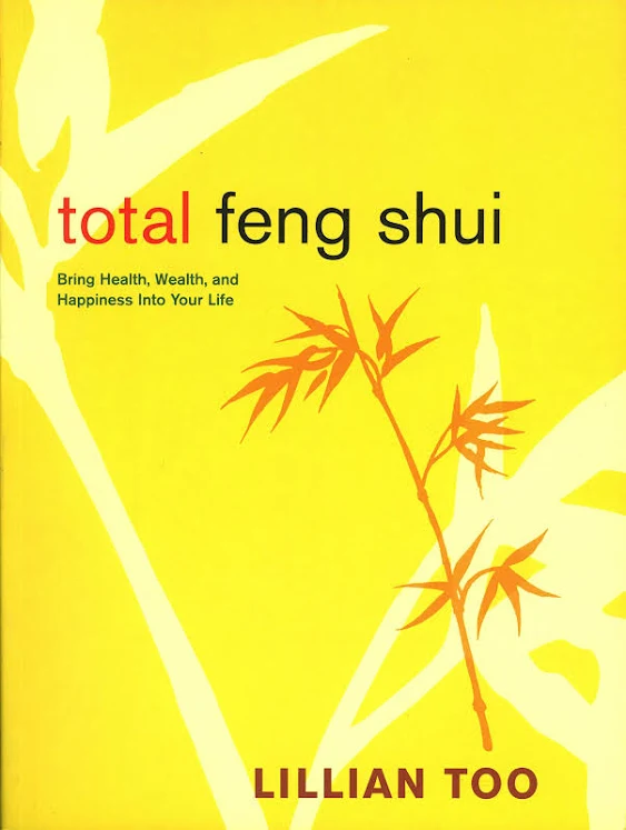 Total Feng Shui: Bring Health, Wealth, and Happiness into Your Life