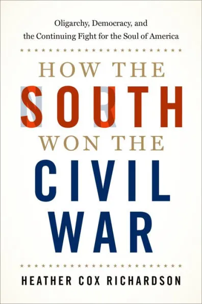 How the South Won the Civil War: Oligarchy, Democracy, and the Continuing Fig...