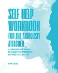 Self Help Workbook for The Anxiously Attached: A Comprehensive Journal to Change ...