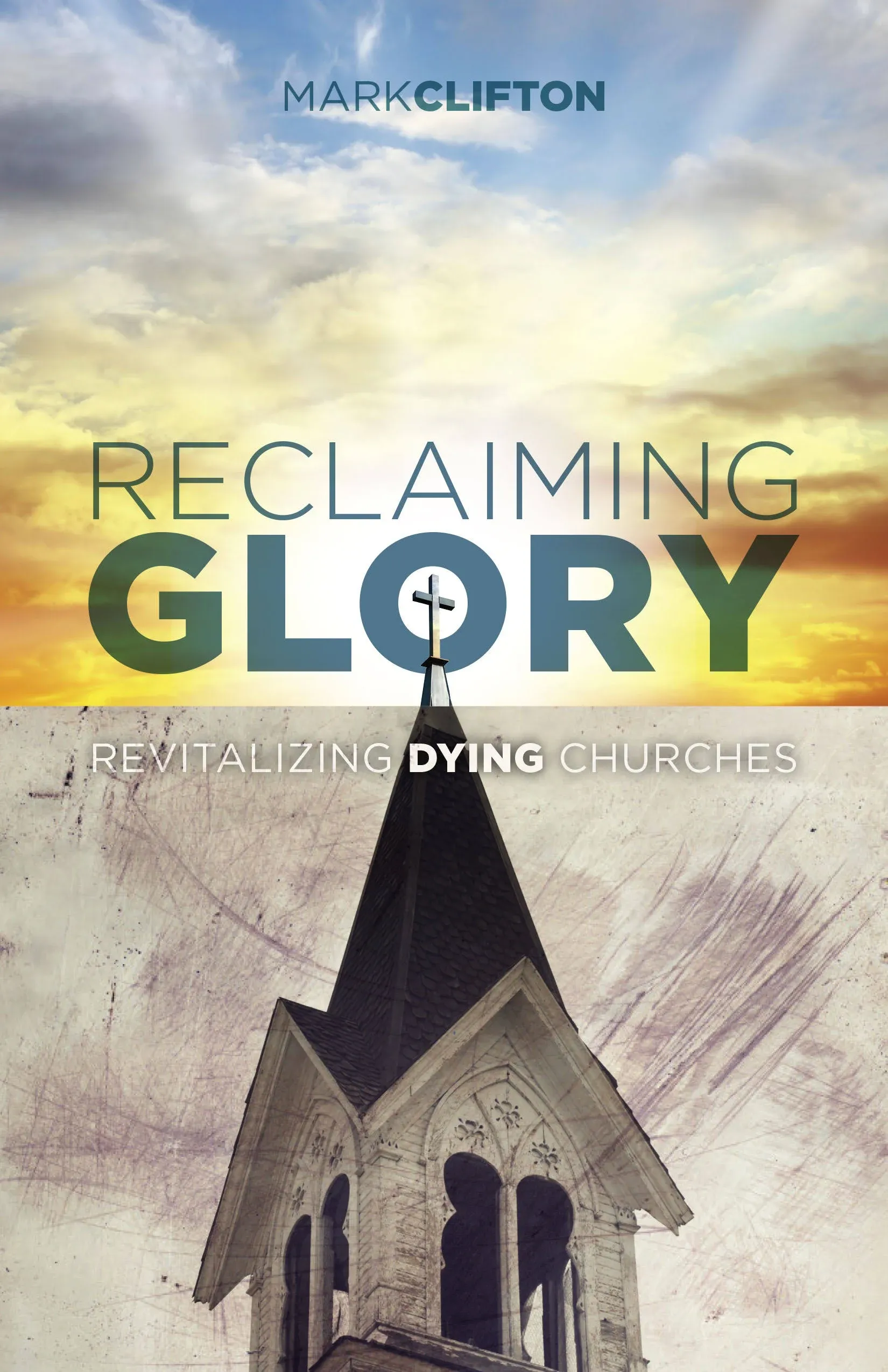 Reclaiming Glory: Revitalizing Dying Churches by Mark Clifton: Used