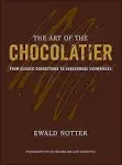 The Art of the Chocolatier: From Classic Confections to Sensational Showpieces [Book]