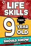 Life Skills Every 9 Year Old Should Know An Essential Book For Tween Boys and...