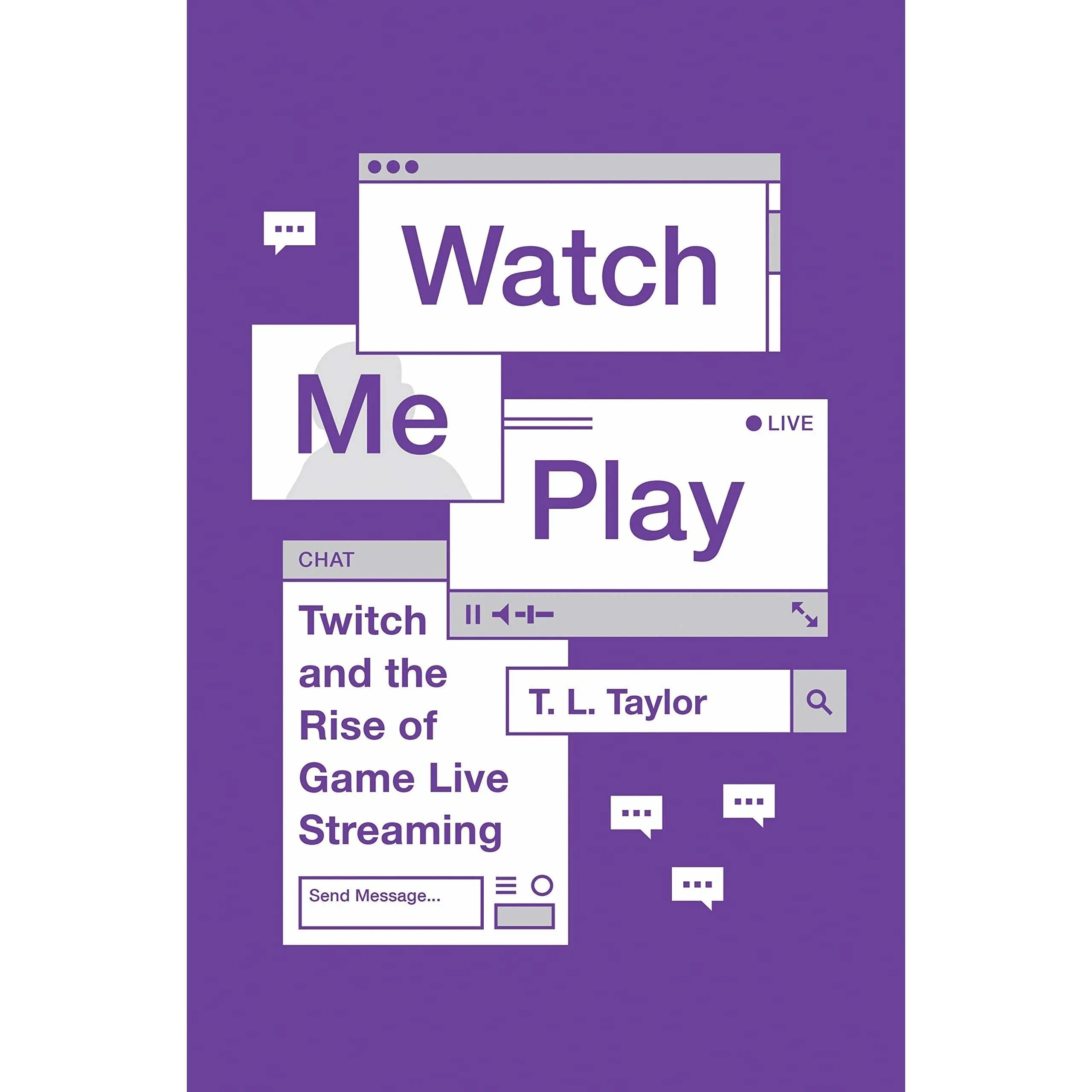 Watch Me Play: Twitch and the Rise of Game Live Streaming