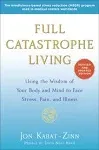 Full Catastrophe Living (Revised Edition): Using the Wisdom of Your Body and Mind to Face Stress, Pain, and Illness [Book]