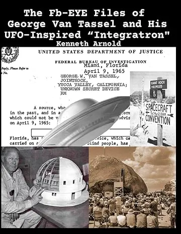 The Fb-EYE Files of George Van Tassel and His UFO-Inspired “Integratron"