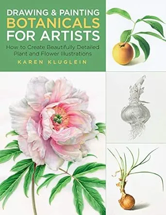 Drawing And Painting Botanicals For Artists How To Create Beautifully