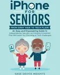 IPhone for Seniors: An Easy and Empowering Guide to Independence, Security, and Staying Connected That Will Leave You Chuckling at Tech Challenges [Book]