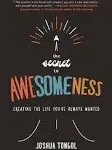 The Secret to Awesomeness: Creating the Life You've Always Wanted [Book]