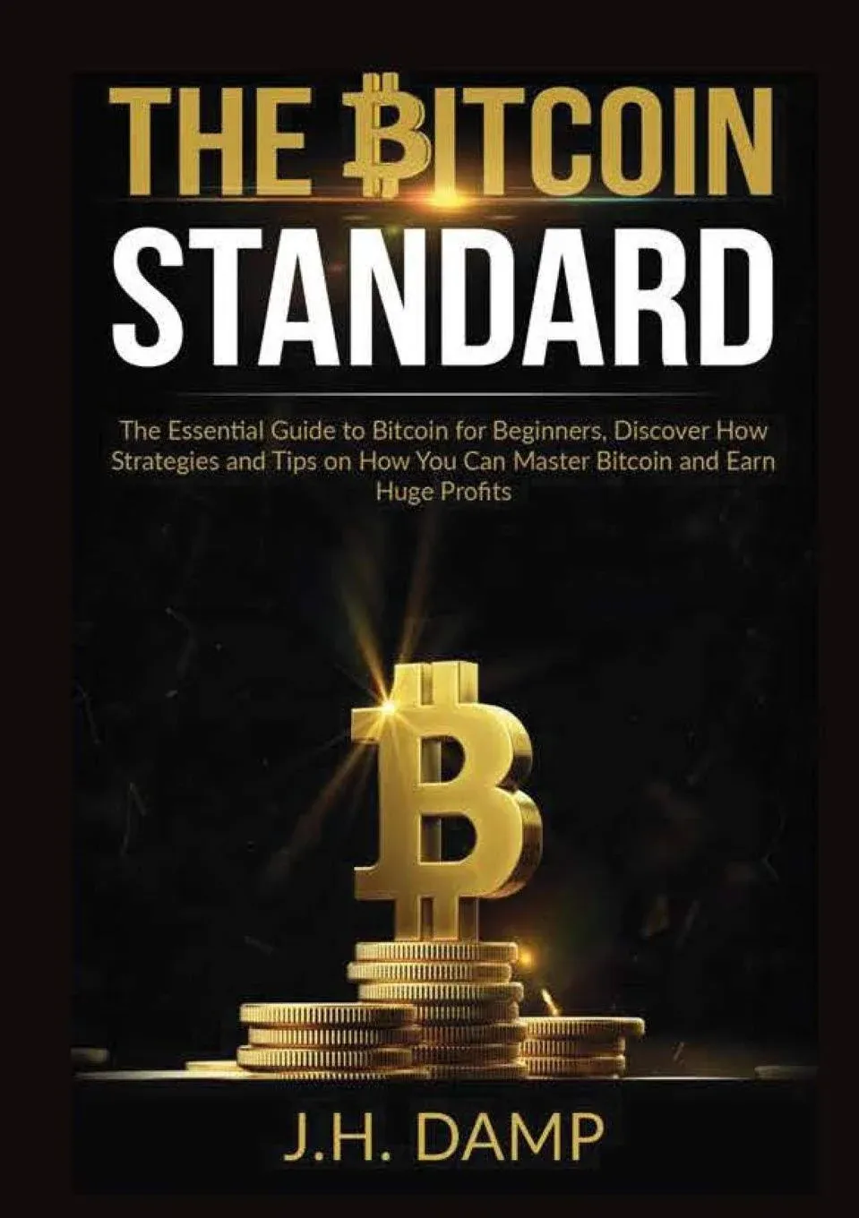 The Bitcoin Standard: The Essential Guide to Bitcoin for Beginners, Discover How ...