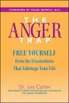 The Anger Trap: Free Yourself from the Frustrations that Sabotage Your Life [Book]