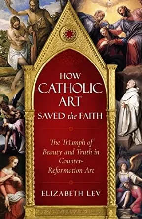 How Catholic Art Saved the Faith: The Triumph of Beauty and Truth in Counter Reformation Art