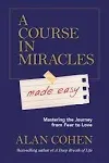 A Course in Miracles Made Easy: Mastering the Journey from Fear to Love [Book]