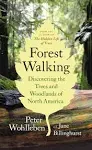 Forest Walking: Discovering the Trees and Woodlands of North America [Book]