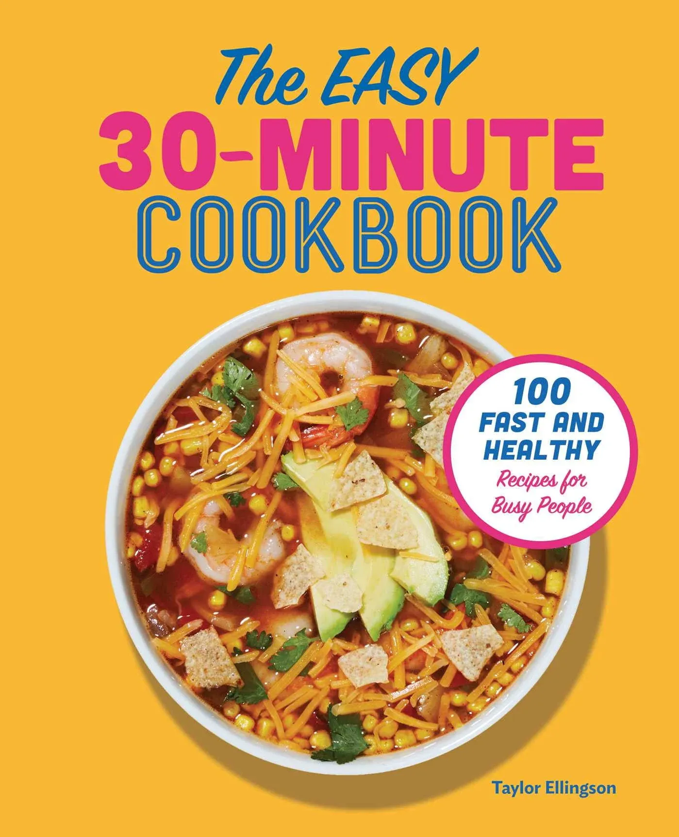 The Easy 30-Minute Cookbook: 100 Fa..., Ellingson, Tayl