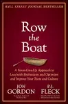 Row the Boat: A Never-Give-Up Approach to Lead with Enthusiasm and Optimism and Improve Your Team and Culture