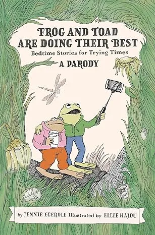 Frog and Toad are Doing Their Best [A Parody]: Bedtime Stories for Trying Times