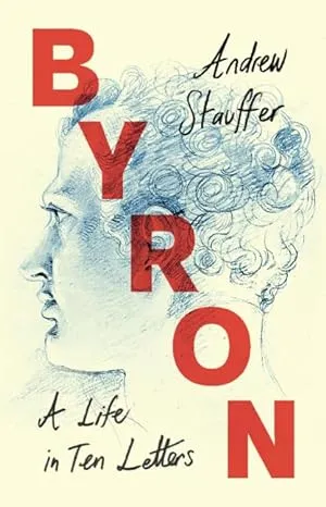 Andrew Stauffer Byron: A Life in Ten Letters (Gebundene Ausgabe)