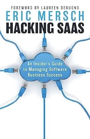 Hacking SaaS: An Insider's Guide to Managing Software Business Success