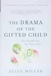 The Drama of the Gifted Child: The Search for the True Self [Book]