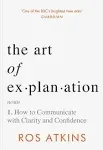 The Art of Explanation: How to Communicate with Clarity and Confidence [Book]